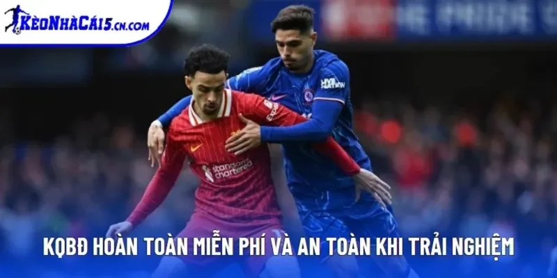 KQBĐ hoàn toàn miễn phí và an toàn khi trải nghiệm