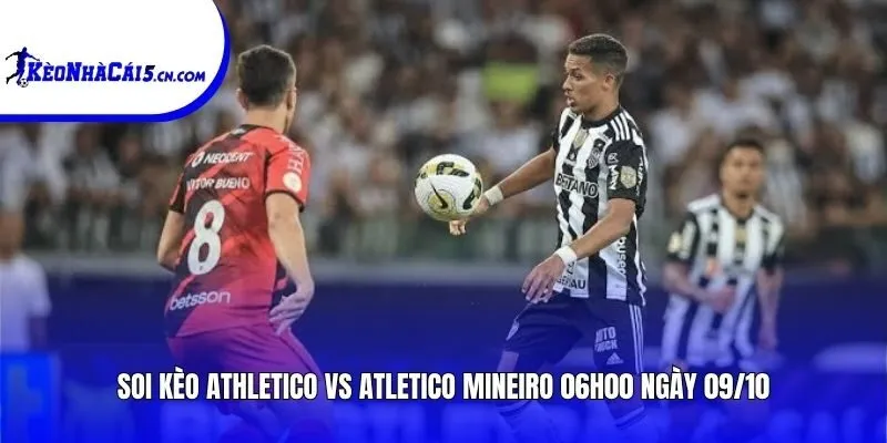Soi kèo Athletico vs Atletico Mineiro | 06h00 ngày 09/10