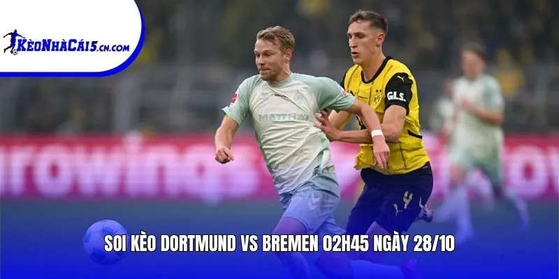 Soi kèo Dortmund vs Bremen | 02h45 ngày 28/10